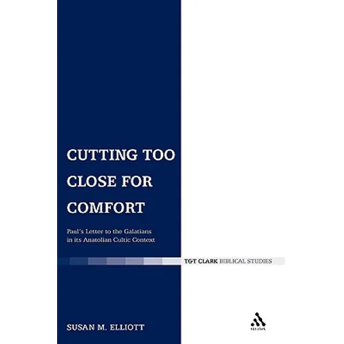 Cutting Too Close for Comfort: Paul's Letter to the Galatians in Its Anatolian Cultic Context