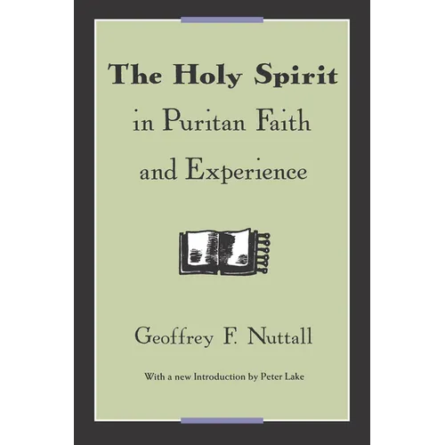 The Holy Spirit in Puritan Faith and Experience