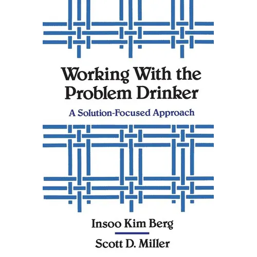 Working with the Problem Drinker: A Solutionfocused Approach
