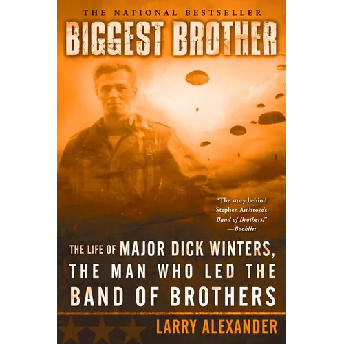 Biggest Brother: The Life Of Major Dick Winters, The Man Who Led The Band of Brothers