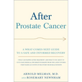 After Prostate Cancer: A What-Comes-Next Guide to a Safe and Informed Recovery