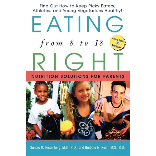 Eating Right from 8 to 18: Nutrition Solutions for Parents