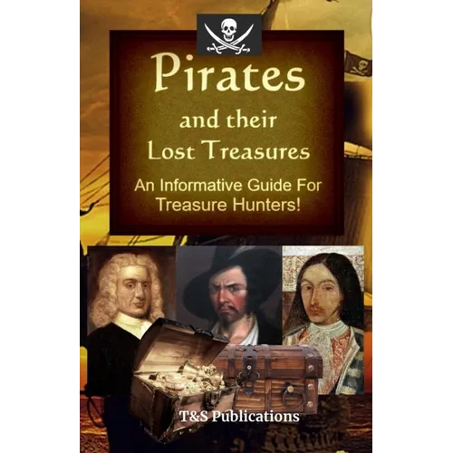 Pirates and their Lost Treasures: An Informative Guide for Treasure Hunters!
