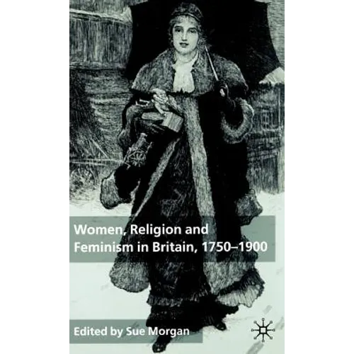 Women, Religion and Feminism in Britain, 1750-1900
