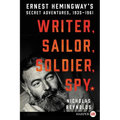 Writer, Sailor, Soldier, Spy: Ernest Hemingway's Secret Adventures, 1935-1961