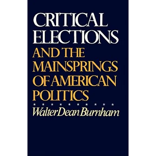Critical Elections: And the Mainsprings of American Politics