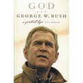 God and George W. Bush: A Spiritual Life