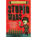 Stupid Wars: A Citizen's Guide to Botched Putsches, Failed Coups, Inane Invasions, and Ridiculous Revolutions