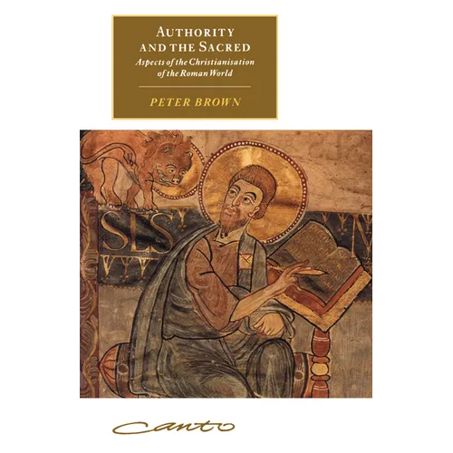 Authority and the Sacred: Aspects of the Christianisation of the Roman World