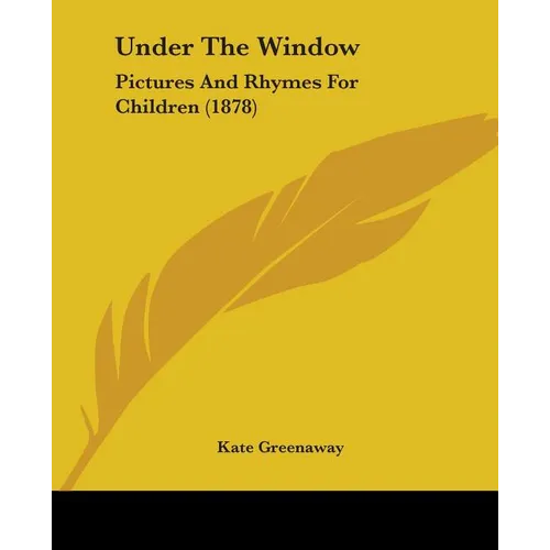 Under The Window: Pictures And Rhymes For Children (1878)