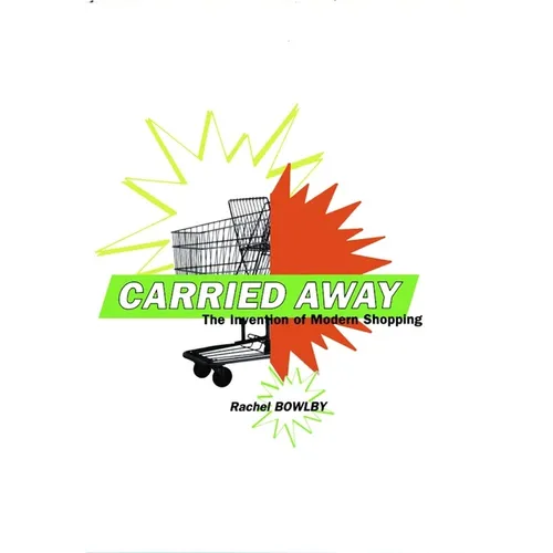 Carried Away: The Invention of Modern Shopping