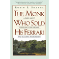 The Monk Who Sold His Ferrari: A Fable about Fulfilling Your Dreams & Reaching Your Destiny