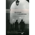 Queer London: Perils and Pleasures in the Sexual Metropolis, 1918-1957