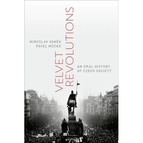 Velvet Revolutions: An Oral History of Czech Society