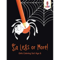 Six Legs or More!: Girls Coloring Set Age 6