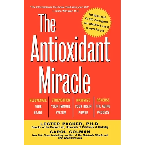 The Antioxidant Miracle: Your Complete Plan for Total Health and Healing