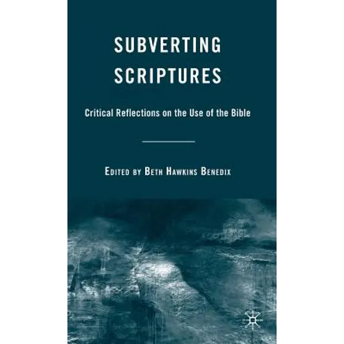 Subverting Scriptures: Critical Reflections on the Use of the Bible