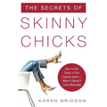 The Secrets of Skinny Chicks: How to Feel Great in Your Favorite Jeans -- When It Doesn't Come Naturally