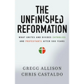 The Unfinished Reformation: What Unites and Divides Catholics and Protestants After 500 Years