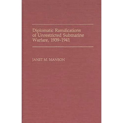 Diplomatic Ramifications of Unrestricted Submarine Warfare, 1939-1941