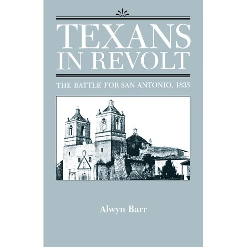 Texans in Revolt: The Battle for San Antonio, 1835