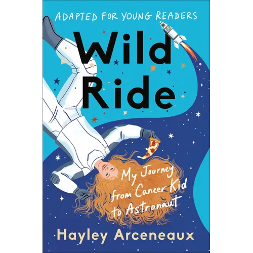 Wild Ride (Adapted for Young Readers): My Journey from Cancer Kid to Astronaut