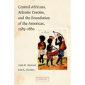 Central Africans, Atlantic Creoles, and the Foundation of the Americas, 1585-1660