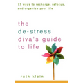 The De-Stress Diva's Guide to Life: 77 Ways to Recharge, Refocus, and Organize Your Life