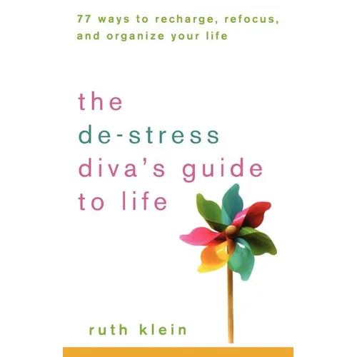 The De-Stress Diva's Guide to Life: 77 Ways to Recharge, Refocus, and Organize Your Life