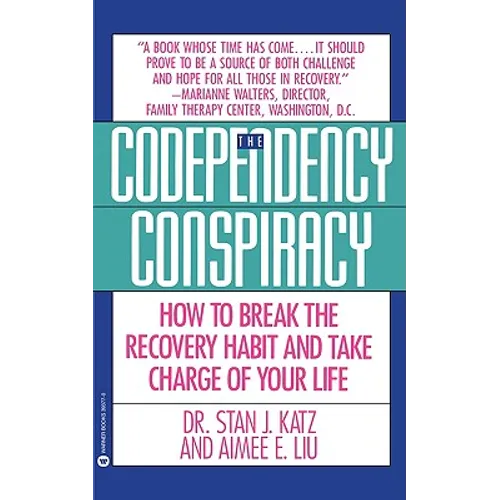 Codependency Conspiracy: How to Break the Recovery Habit and Take Charge Ofyour Life