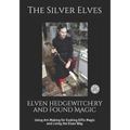 Elven Hedgewitchery and Found Magic: Using Art-Making for Evoking Elfin Magic and Living the Elven Way