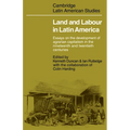 Land and Labour in Latin America: Essays on the Development of Agrarian Capitalism in the Nineteenth and Twentieth Centuries