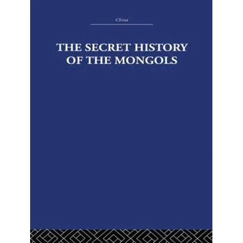 The Secret History of the Mongols: And Other Pieces
