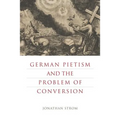 German Pietism and the Problem of Conversion