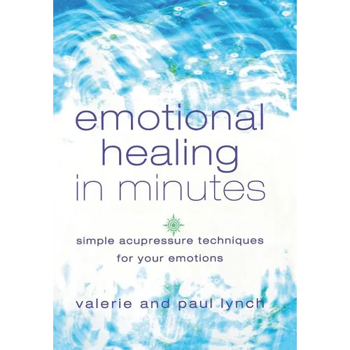 Emotional Healing in Minutes: Simple Acupressure Techniques for Your Emotions