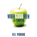 The When Good Men Are Tempted: Every Man Faces Sexual Temptation. What You Need Is a Plan to Resist It. (Revised)