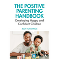 The Positive Parenting Handbook: Developing Happy and Confident Children
