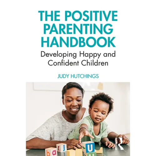 The Positive Parenting Handbook: Developing Happy and Confident Children
