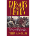 Caesar's Legion: The Epic Saga of Julius Caesar's Elite Tenth Legion and the Armies of Rome