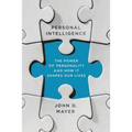 Personal Intelligence: The Power of Personality and How It Shapes Our Lives
