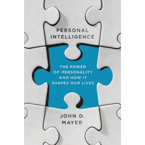 Personal Intelligence: The Power of Personality and How It Shapes Our Lives