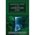 Growing Deep in the Christian Life: Essential Truths for Becoming Strong in the Faith
