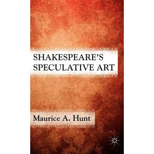 Shakespeare's Speculative Art