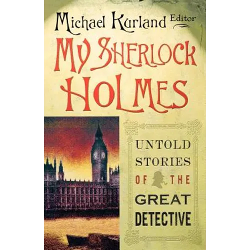 My Sherlock Holmes: Untold Stories of the Great Detective