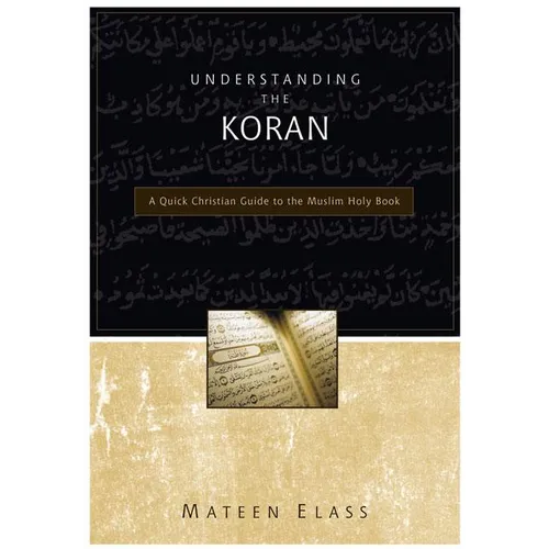 Understanding the Koran: A Quick Christian Guide to the Muslim Holy Book