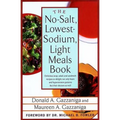 The No-Salt, Lowest-Sodium Light Meals Book: Delicious Soup, Salad and Sandwich Recipes to Delight Not Only Heart and Hypertension Patients But Their