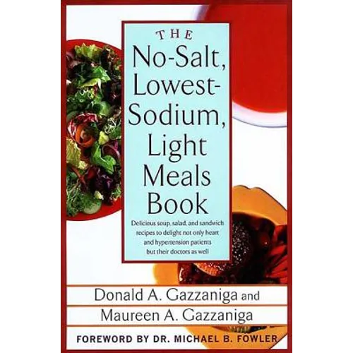 The No-Salt, Lowest-Sodium Light Meals Book: Delicious Soup, Salad and Sandwich Recipes to Delight Not Only Heart and Hypertension Patients But Their