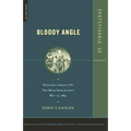 Bloody Angle: Hancock's Assault on the Mule Shoe Salient, May 12, 1864