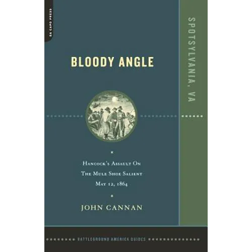 Bloody Angle: Hancock's Assault on the Mule Shoe Salient, May 12, 1864