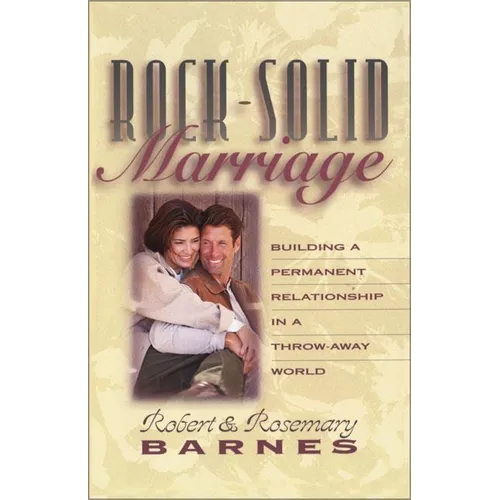 The Rock-Solid Marriage: Building a Permanent Relationship in a Throw-Away World (Zondervan) (Zondervan)
